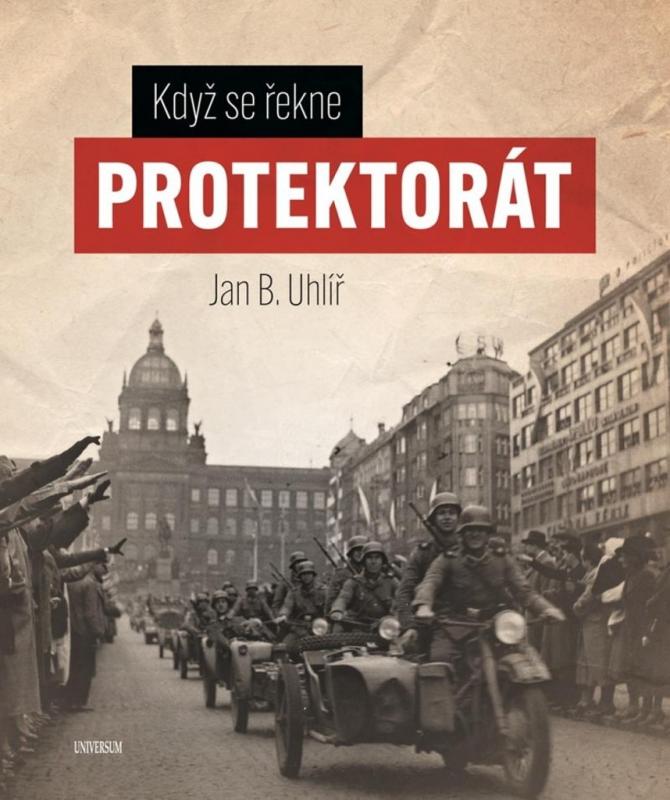 Kniha: Když se řekne Protektorát - Jan Boris Uhlíř