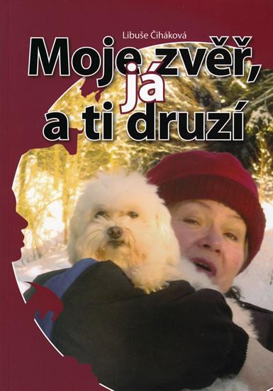 Kniha: Moje zvěř, já a ti druzí - Čiháková Libuše