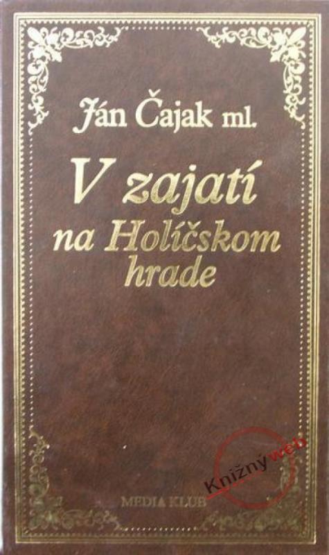 Kniha: V zajatí na Holíčskom hrade - Čajak Ján ml.