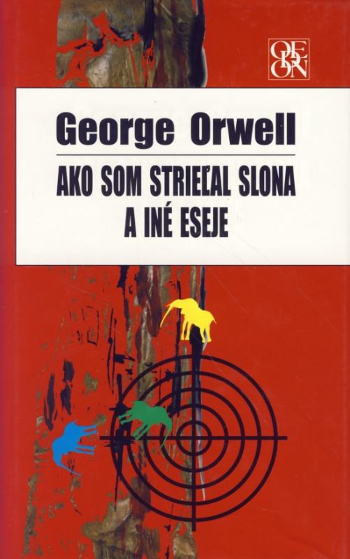 Kniha: Ako som strieľal slona a iné eseje - Orwell George