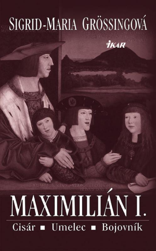 Kniha: Maximilián I. - Grössingová Sigrid Maria