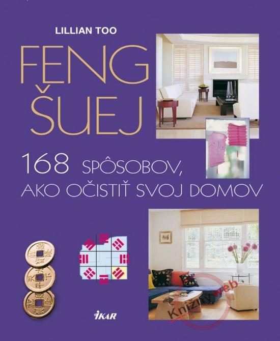 Kniha: Feng šuej-168 spôsobov, ako očistiť svoj domov - Too Lillian