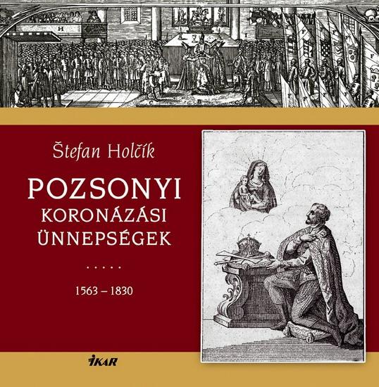 Kniha: Pozsonyi Koronázási Ünnepségek - Holčík a kol. Štefan