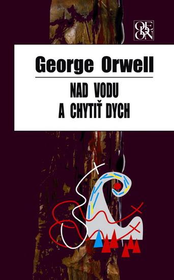 Kniha: Nad vodu a chytiť dych - Orwell George