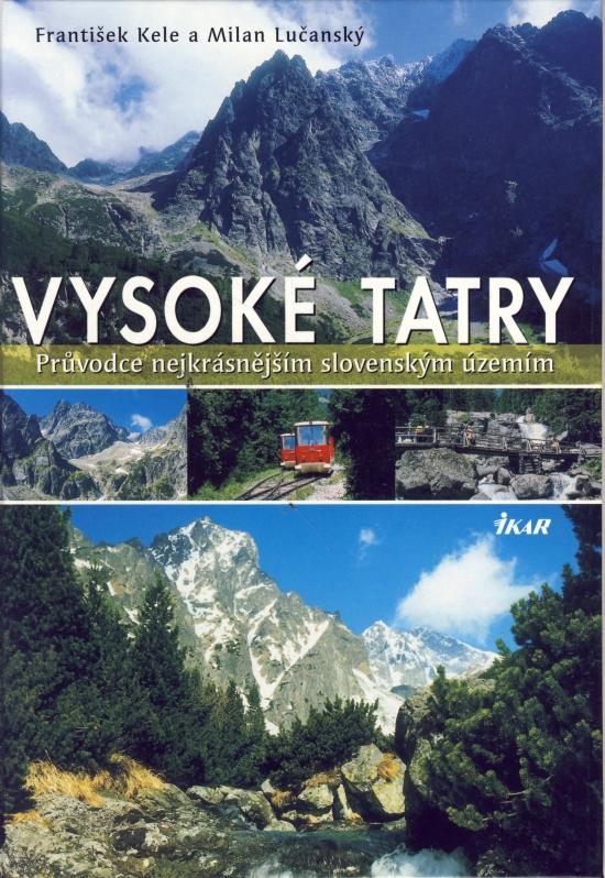 Kniha: Vysoké Tatry-Průvodce nejkrásnějším slovenským územím-čes. - Kele František - Milan Lučanský