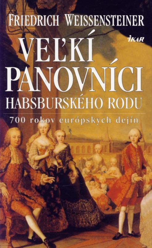 Kniha: Veľkí panovníci habsburského rodu - Weissensteiner Friedrich
