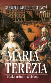 Mária Terézia. Medzi trónom a láskou