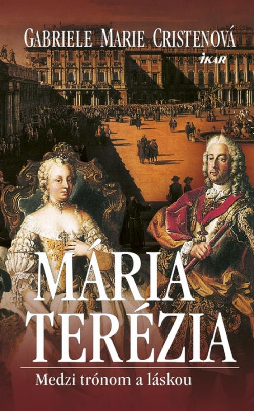 Kniha: Mária Terézia. Medzi trónom a láskou - Cristenová Gabriele Marie