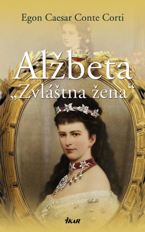 Kniha: Alžbeta-Zvláštna žena - Corti Conte Caesar Egon