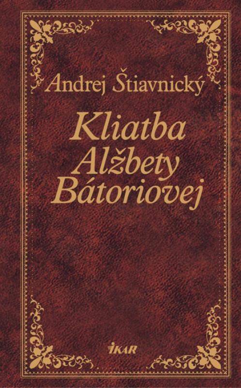 Kniha: Kliatba Alžbety Bátoriovej - Štiavnický Andrej