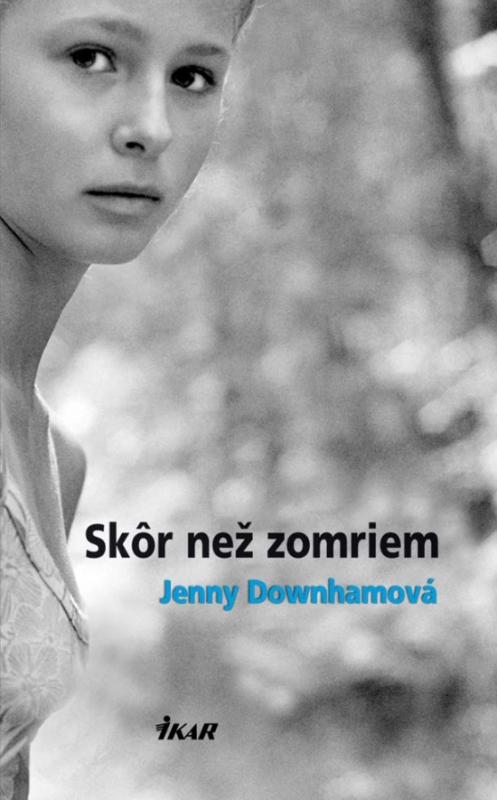 Kniha: Skôr než zomriem - Downhamová Jenny