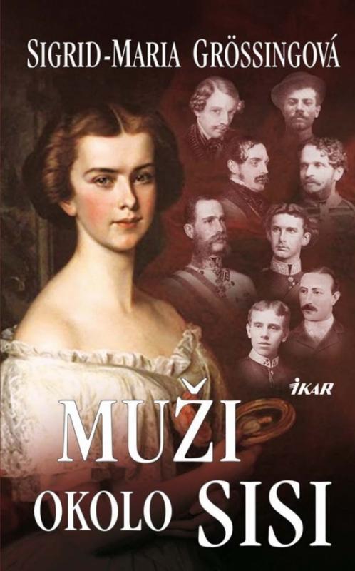 Kniha: Muži okolo Sisi - Grossingová Sigrid-Maria