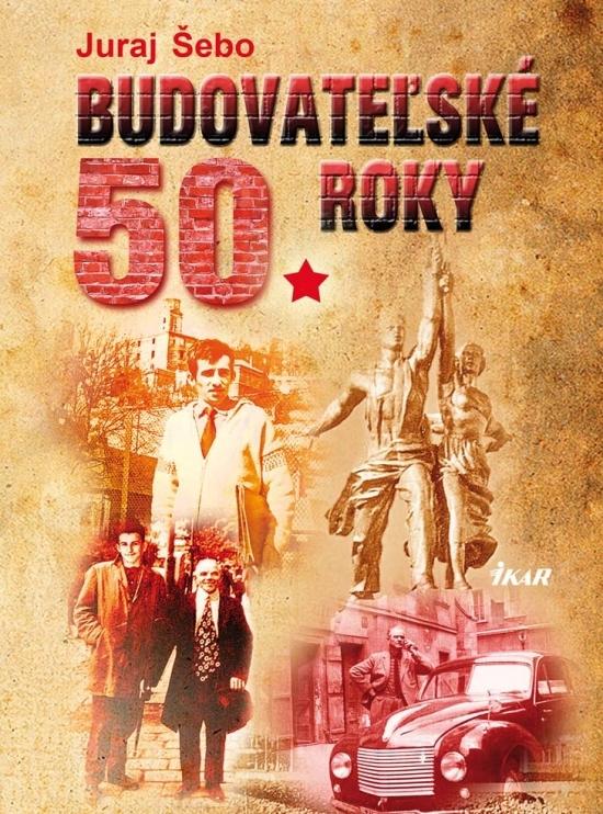 Kniha: Budovateľské 50. roky - Šebo Juraj