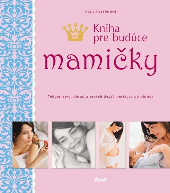 Kniha: Kniha pre budúce mamičky - Kesslerová Katja