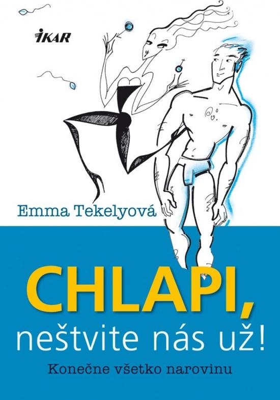 Kniha: Chlapi, neštvite nás už! - Tekelyová Emma