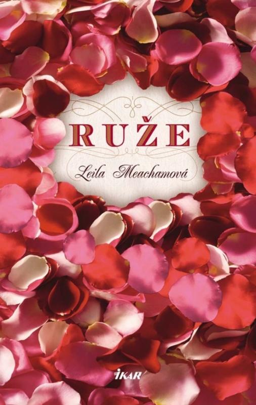 Kniha: Ruže - Meachamová Leila