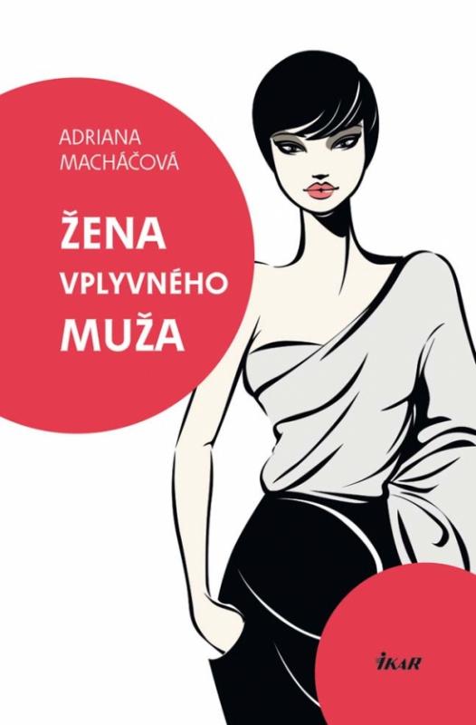 Kniha: Žena vplyvného muža - Macháčová Adriana