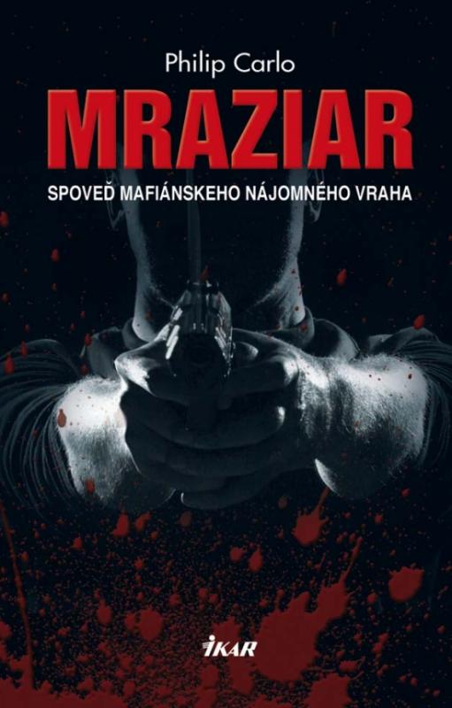 Kniha: Mraziar. Spoveď mafiánskeho nájomného vraha - Carlo Philip