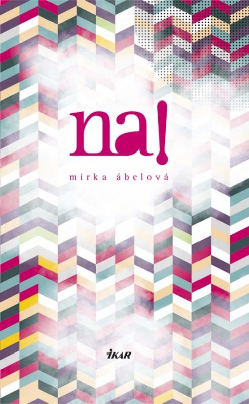 Kniha: Na! - Ábelová Miroslava