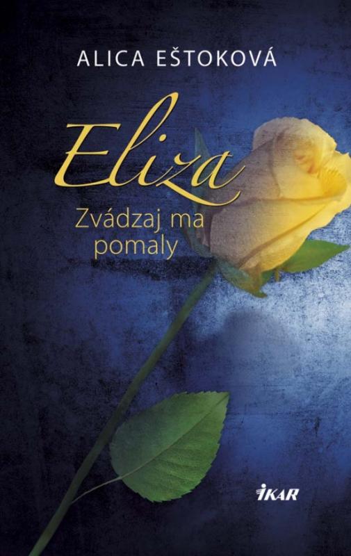 Kniha: Eliza: Zvádzaj ma pomaly - Eštoková Alica