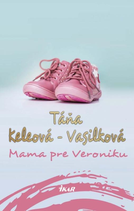 Kniha: Mama pre Veroniku, 2. vydanie - Keleová-Vasilková Táňa