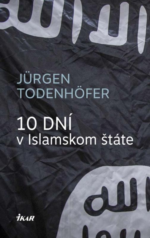 Kniha: 10 dní v Islamskom štáte - Todenhöfer Jürgen