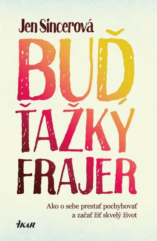 Kniha: Buď ťažký frajer - Sincerová Jen