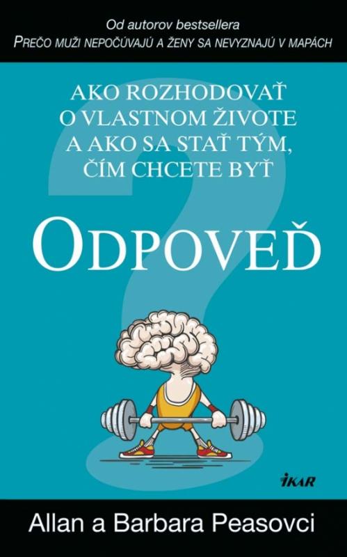 Kniha: Odpoveď - Ako rozhodovať o vlastnom živote a ako sa stať tým, čím chcete byť - Peasovci Allan a Barbara