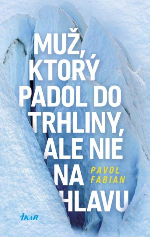 Kniha: Muž, ktorý padol do trhliny, ale nie na hlavu - Fabian Pavol