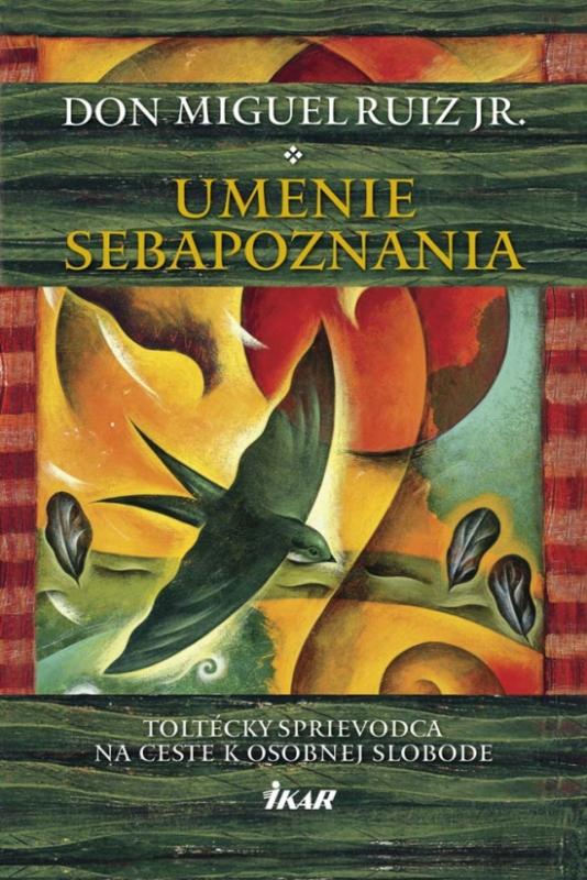 Kniha: Umenie sebapoznania - Toltécky sprievodca na ceste k osobnej slobode - Ruiz, Jr. don Miguel
