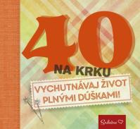 40 na krku - Vychutnávaj život plnými dúškami!