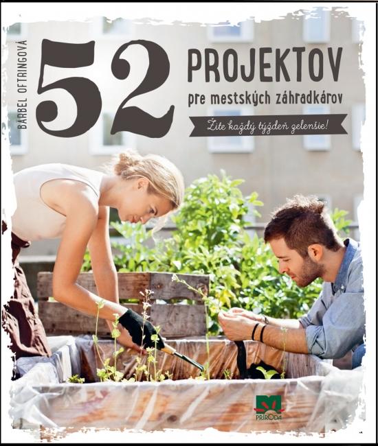 Kniha: 52 projektov pre mestských záhradkárov - Oftring Bärbel