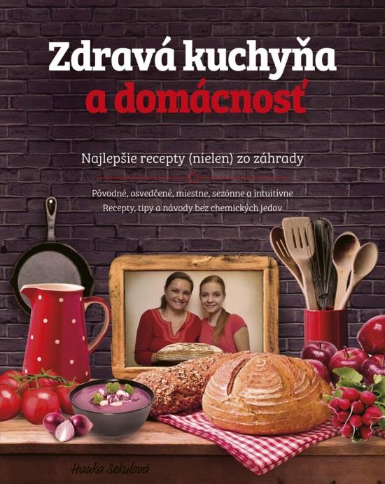 Kniha: Zdravá kuchyňa a domácnosť - Sekulová Hanka