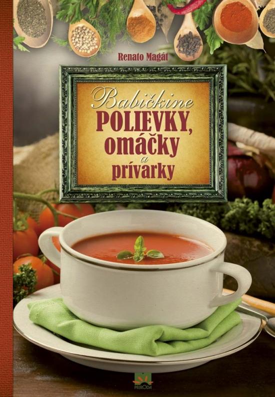 Kniha: Babičkine polievky, omáčky a prívarky - Magát Renato