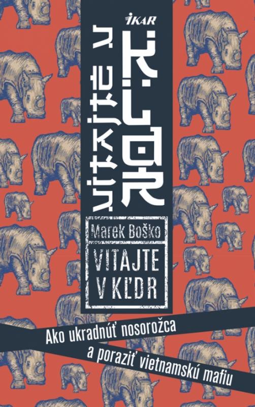 Kniha: Vitajte v KĽDR! Ako ukradnúť nosorožca a poraziť vietnamskú mafiu - Boško Marek