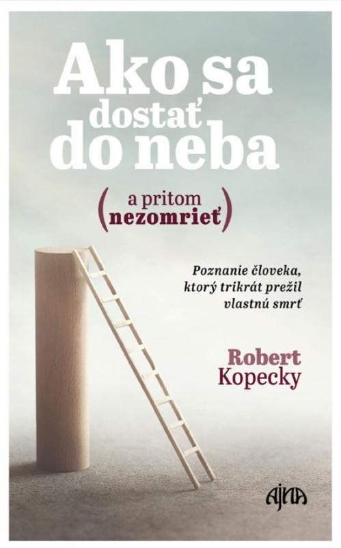 Kniha: Ako sa dostať do neba (a pritom nezomrieť) - Kopecky Robert