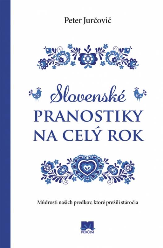 Kniha: Slovenské pranostiky na celý rok - Múdrosti našich predkov, ktoré prežili stáročia - Jurčovič Peter