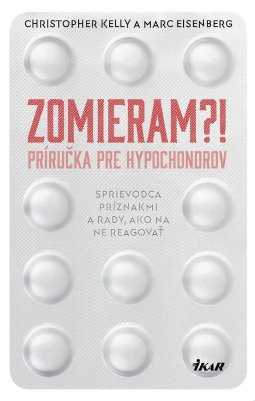 Kniha: Zomieram?! - Príručka pre hypochondrov - Kelly, Marc Eisenberg Christopher