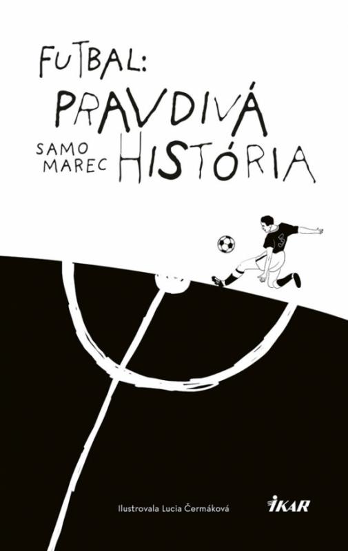 Kniha: Futbal: Pravdivá história - Marec Samuel