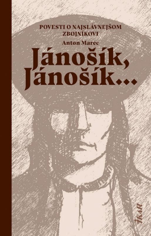 Kniha: Jánošík, Jánošík... -  Povesti o najslávnejšom zbojníkovi - Marec Anton