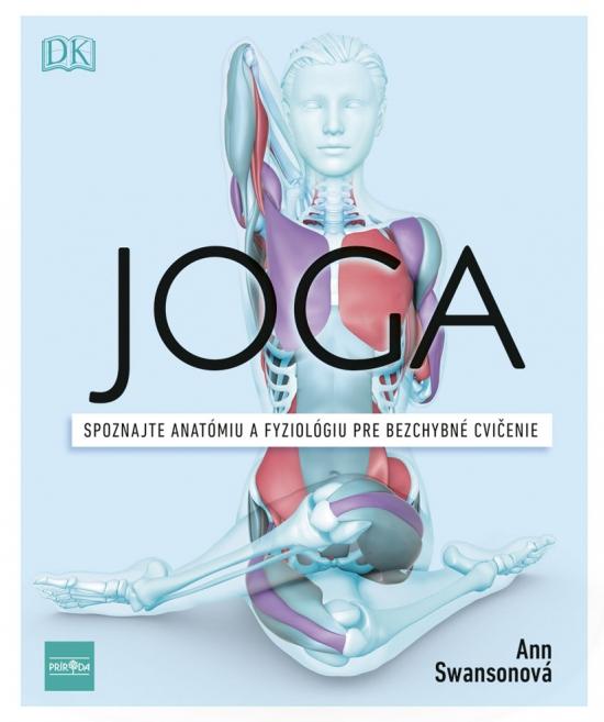 Kniha: Joga. Spoznajte anatómiu a fyziológiu pre bezchybné cvičenie - Ann Swansonová