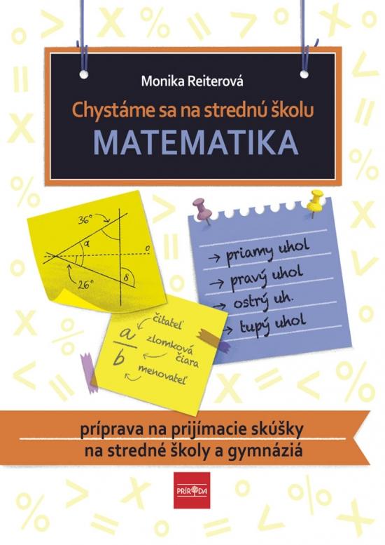 Kniha: Chystáme sa na strednú školu – matematika – príprava na prijímacie skúšky na SŠ a gymnáziá - Reiterová Monika