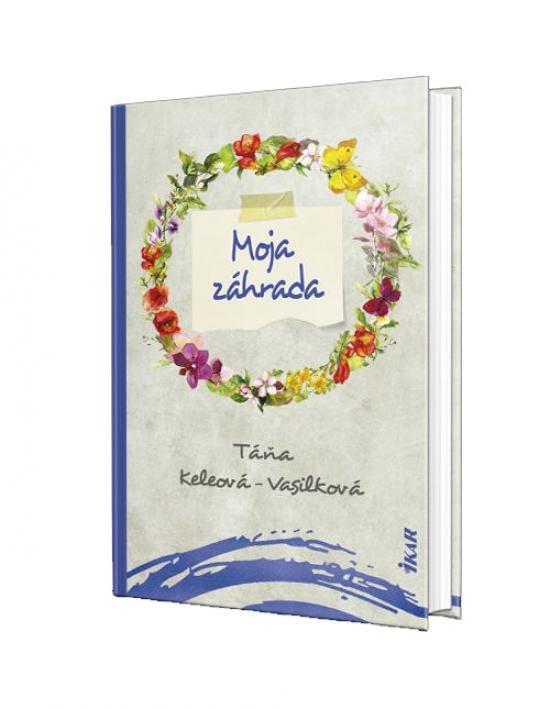 Kniha: Moja záhrada - Keleová-Vasilková Táňa