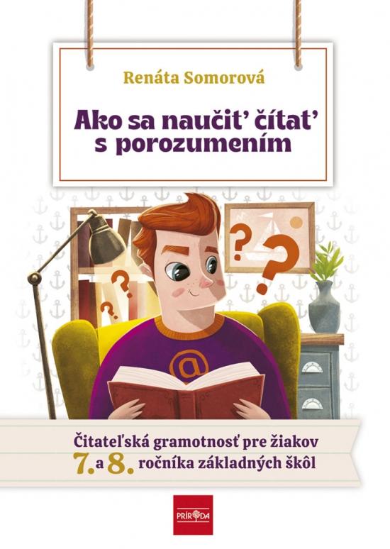 Kniha: Ako sa naučiť čítať s porozumením – Čitateľská gramotnosť pre 7.- 8. ročník ZŠ - Somorová Renáta