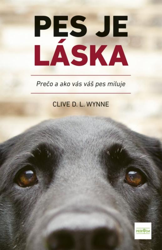 Kniha: Pes je láska - Prečo a ako vás váš pes miluje - Wynne Clive D.L.