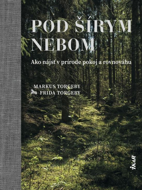 Kniha: Pod šírym nebom - Ako nájsť v prírode pokoj a rovnováhu - Torgeby, Frida Torgeby Markus