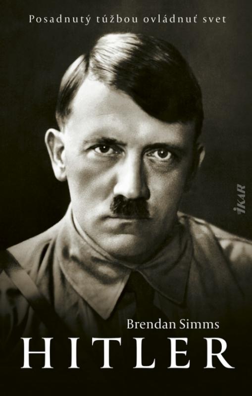 Kniha: Hitler: Posadnutý túžbou ovládnuť svet - Simms Brendan