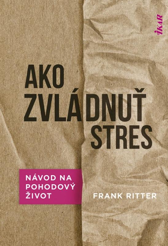 Kniha: Ako zvládnuť stres: Účinné metódy na pohodový život - Ritter Frank