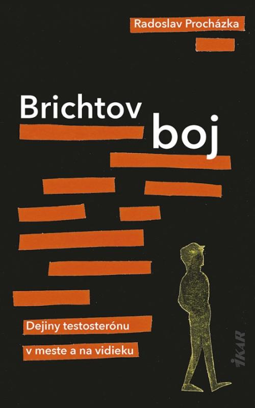 Kniha: Brichtov boj: Dejiny testosterónu v meste a na vidieku - Procházka Radoslav