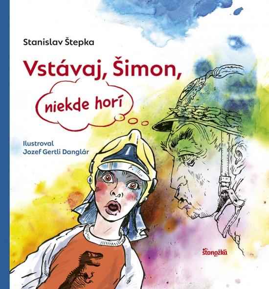 Kniha: Vstávaj, Šimon, niekde horí - Štepka Stanislav